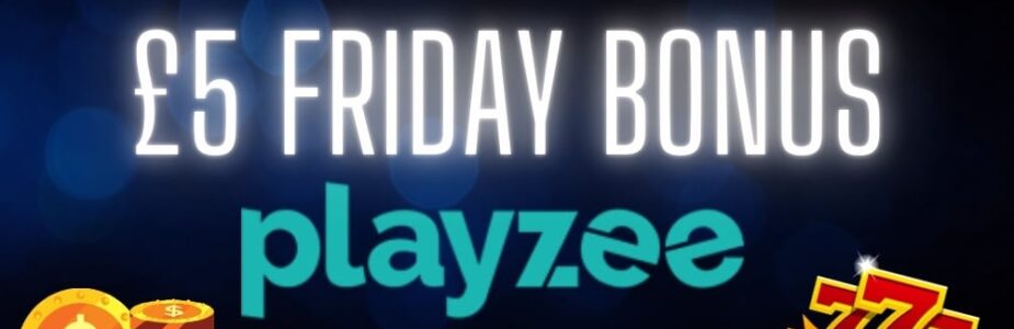 Get your £5 bonus this friday in Playzee casino.