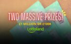 Scratch Your Way to £1 Million or £100K – Two Lottoland Cards, Two Massive Prizes!